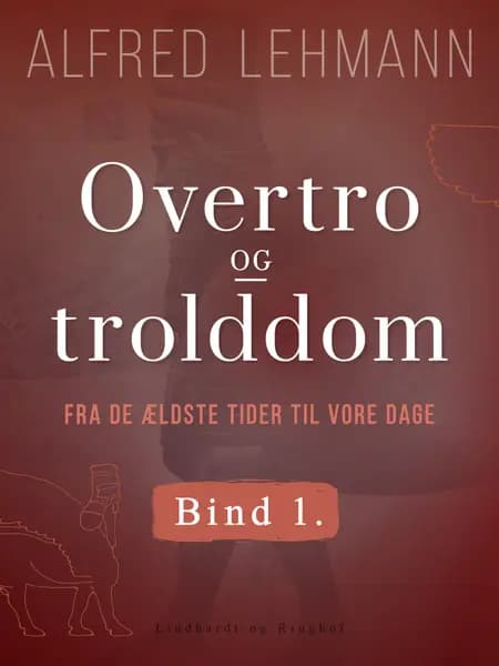 Overtro og trolddom fra de ældste tider til vore dage. Bind 1 af Alfred Lehmann