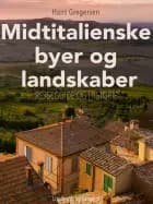 Midtitalienske byer og landskaber af Hans Gregersen