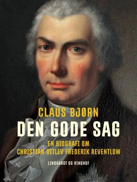 Den gode sag. En biografi om Christian Ditlev Frederik Reventlow af Claus Bjørn