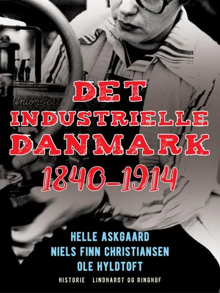 Det industrielle Danmark 1840-1914 af Ole Hyldtoft