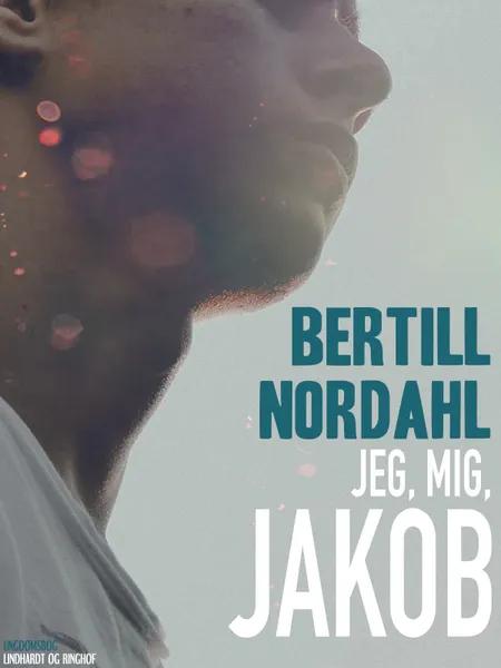 Jeg, mig, Jakob af Bertill Nordahl