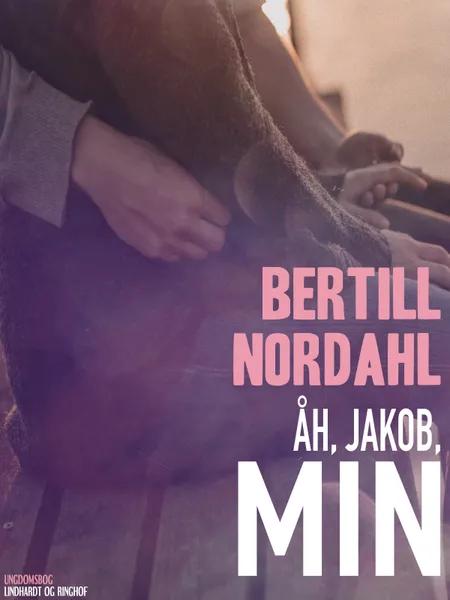 Åh, Jakob, min af Bertill Nordahl