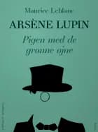 Arsène Lupin - Pigen med de grønne øjne af Maurice Leblanc