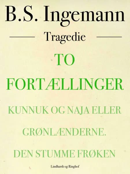 To fortællinger: Kunnuk og Naja eller Grønlænderne. Den strumme frøken af B. S. Ingemann