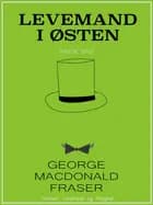 Levemand i Østen af George MacDonald Fraser