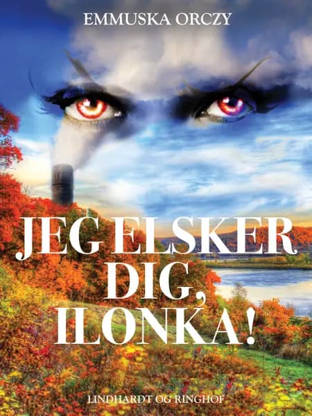 Jeg elsker dig, Ilonka! af Emmuska Orczy