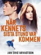 När Kennets sista stund var kommen af Jan Eric Arvastson