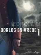 Oorlog en vrede 1 af Lev Tolstoj