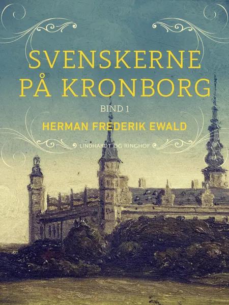 Svenskerne på Kronborg, Bind 1 af Herman Frederik Ewald