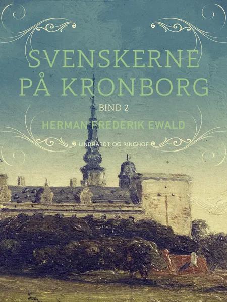 Svenskerne på Kronborg, Bind 2 af Herman Frederik Ewald