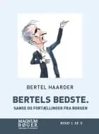 Bertels bedste. Sange og fortællinger fra Borgen af Bertel Haarder