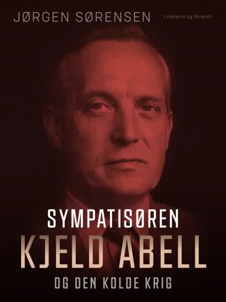 Sympatisøren. Kjeld Abell og den kolde krig af Jørgen Sørensen