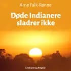 Døde Indianere sladrer ikke af Arne Falk-Rønne