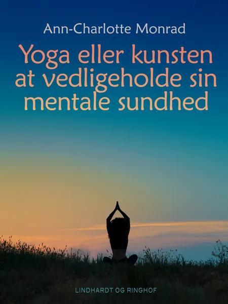 Yoga eller kunsten at vedligeholde sin mentale sundhed af Ann-Charlotte Monrad
