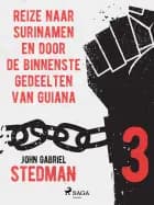 Reize naar Surinamen en door de binnenste gedeelten van Guiana 3 af John Gabriel Stedman