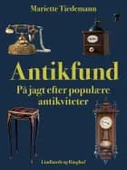 Antikfund. På jagt efter populære antikviteter af Mariette Tiedemann