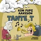 Tante T af Kim Fupz Aakeson