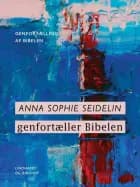 Anna Sophie Seidelin genfortæller Bibelen af Anna Sophie Seidelin