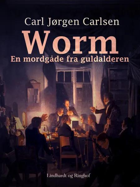 Worm. En mordgåde fra guldalderen af Carl Jørgen Leisner Carlsen