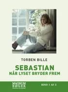 Sebastian - Når lyset bryder frem af Torben Bille