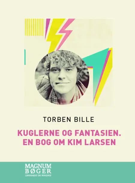 Kuglerne og fantasien. En bog om Kim Larsen af Torben Bille