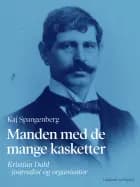 Manden med de mange kasketter. Kristian Dahl - journalist og organisator af Kaj Spangenberg