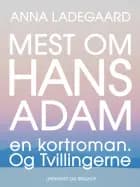 Mest om Hans-Adam: en kortroman. Og Tvillingerne af Anna Ladegaard
