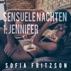 Sensuele nachten 1: Jennifer - erotisch verhaal af Sofia Fritzson