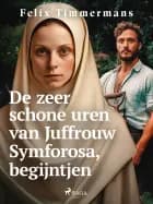 De zeer schone uren van Juffrouw Symforosa, begijntjen af Felix Timmermans