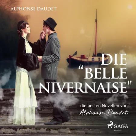 Die ''Belle-Nivernaise'' - die besten Novellen von Alphonse Daudet af Alphonse Daudet