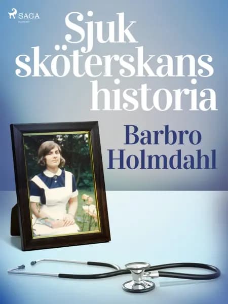 Sjuksköterskans historia af Barbro Holmdahl