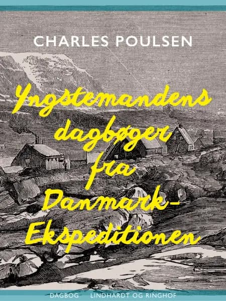 Yngstemandens dagbøger fra Danmark-Ekspeditionen af Charles Sophus Poulsen