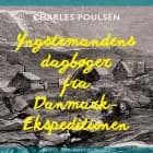 Yngstemandens dagbøger fra Danmark-Ekspeditionen af Charles Sophus Poulsen