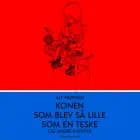 Konen som blev så lille som en teske af Alf Prøysen