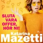 Sluta vara offer, hör ni! af Katarina Mazetti