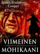 Viimeinen mohikaani: Kertomus vuodelta 1757 af J. F. Cooper
