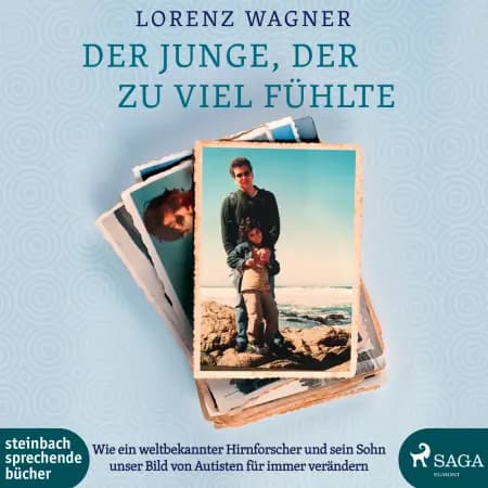 Der Junge, der zu viel fühlte - Wie ein weltbekannter Hirnforscher und sein Sohn unser Bild von Autisten für immer verändern af Lorenz Wagner