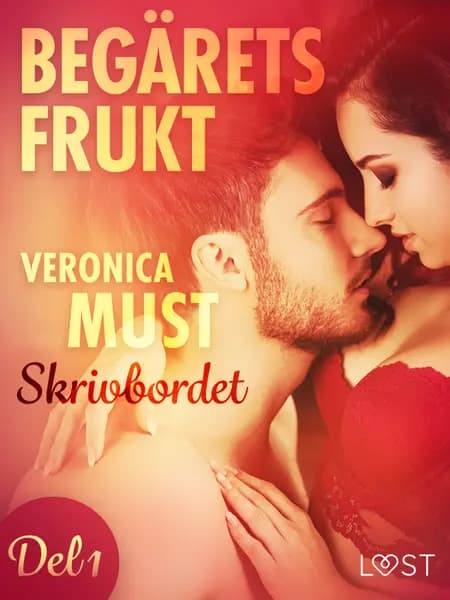 Begärets frukt 1: Skrivbordet af Veronica Must