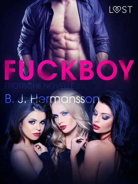 Fuckboy: Erotische Novelle af B. J. Hermansson