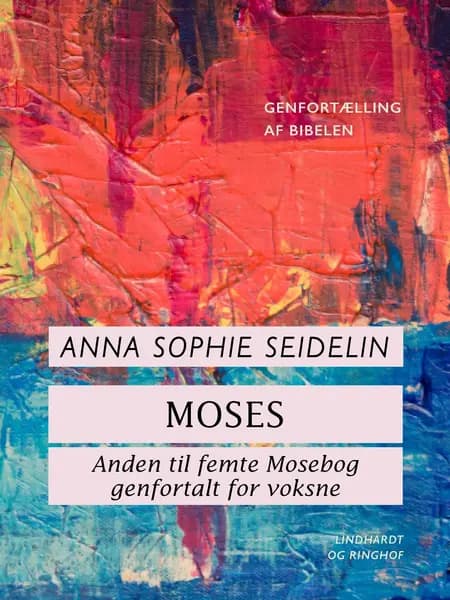 Moses. Anden til femte Mosebog genfortalt for voksne af Anna Sophie Seidelin