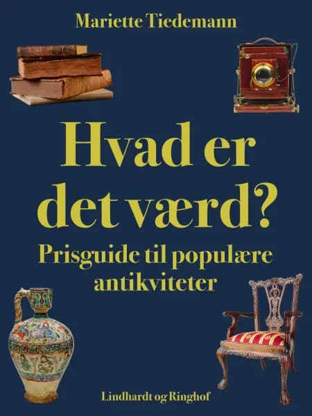 Hvad er det værd? Prisguide til populære antikviteter af Mariette Tiedemann