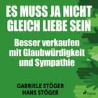Es muss ja nicht gleich Liebe sein - Besser verkaufen mit Glaubwürdigkeit und Sympathie af Gabriele Stöger og Hans Stöger