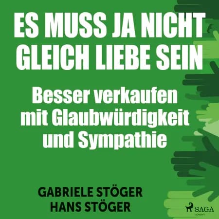 Es muss ja nicht gleich Liebe sein - Besser verkaufen mit Glaubwürdigkeit und Sympathie af Gabriele Stöger