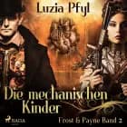 Frost & Payne - Band 2: Die mechanischen Kinder (Steampunk) af Luzia Pfyl