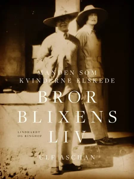 Manden som kvinderne elskede - Bror Blixens liv af Ulf Aschan