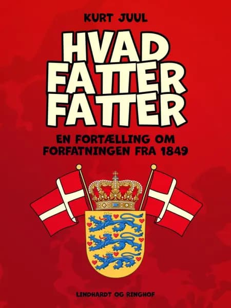 Hvad fatter fatter. En fortælling om forfatningen fra 1849 af Kurt H. Juul