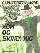 Kom og skræm mig af Carl Frederik Garde