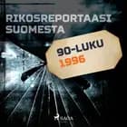 Rikosreportaasi Suomesta 1996 af Eri tekijöitä