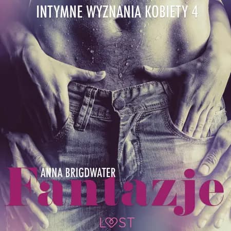 Fantazje - Intymne wyznania kobiety 4 - opowiadanie erotyczne af Anna Bridgwater