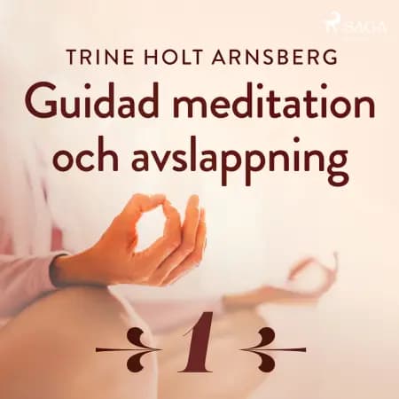 Guidad meditation och avslappning - Del 1 af Trine Holt Arnsberg